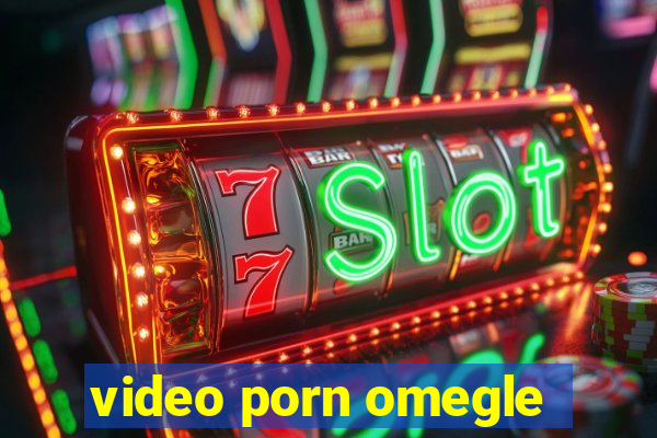 video porn omegle